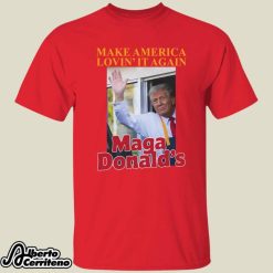 Make America Lovin’ It Magadonald’s Trump Shirt