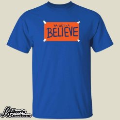 New York Baseball Ya Gotta Believe Sign Shirt