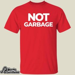 Not Garbage Shirt