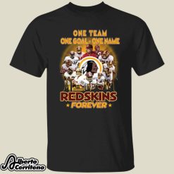 One Team One Goal One Name Redskins Forever Shirt