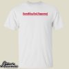 Phillies Something Bad Happened Shirt