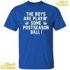 The Boys Are Playin' Some Postseason Ball Shirt