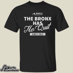 The Bronx Has No Quit Since 1903 Shirt