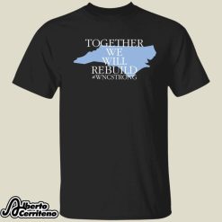 Together We Will Rebuild Wnc Strong Shirt