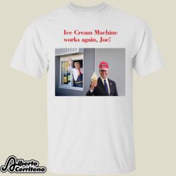 Trump Mcdonald’s Ice Cream Machine Works Again Joe Shirt