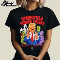 Trump Springfield Horror Stories They're Eating The Dogs They’Re Eating The Cats Shirt