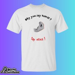 Alize Cornet Sara Errani Why You Say Vamos Say Allez Shirt