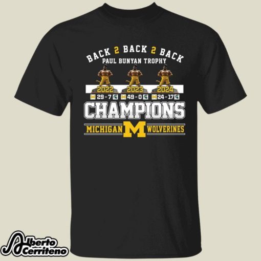 Back 2 Back 2 Back Paul Bunyan Trophy Champions 2024 Michigan Wolverines Shirt