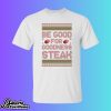 Be Good For Goodness Steak Shirt