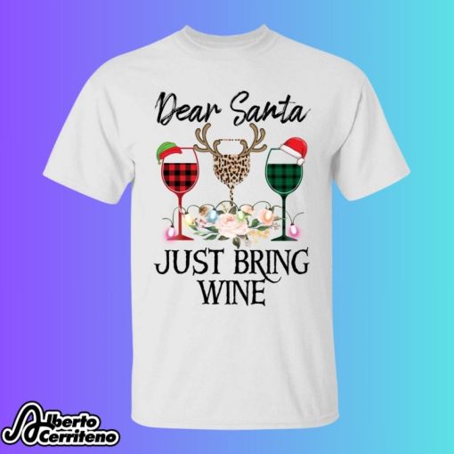 Christmas Dear Santa Just Bring Wine Shirt