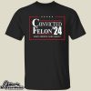 Convicted Felon 24 Make America Sane Again Shirt