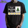 I Am Working For Christmas Break Shirt