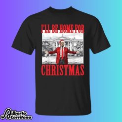 I ll Be Home For Christmas Trump Shirt