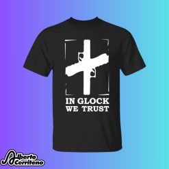 In Glock We Trust Shirt