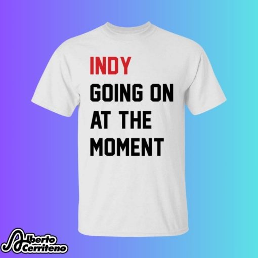 John Green Indy Going On At The Moment Shirt