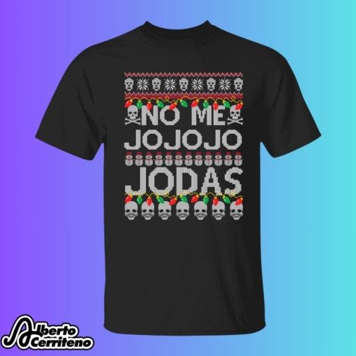 No Me Jo Jo Jo Jodas Christmas Shirt