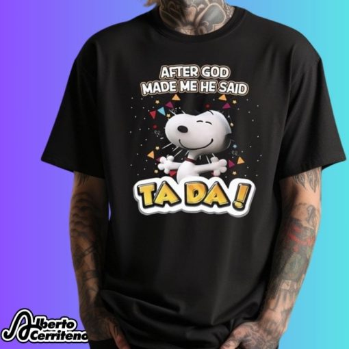 Snoopy After God Made Me He Said Ta Da 2024 Shirt