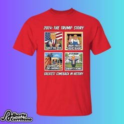 The 2024 Trump Story The Greatest Comeback In History Shirt