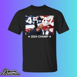 Trump 45 - 47 2024 Champ Shirt