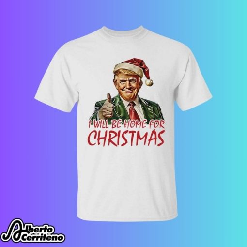 Trump I Will Be Home For Christmas Shirt