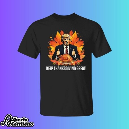 Trump Keep Thanksgiving Great Shirt