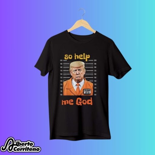 Trump Trial So Help Me God Shirt