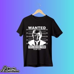 Wanted Trump For A Second Term Trump 2024 Republican Make America Great Again Shirt