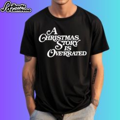 A Christmas Story Is Overrated Shirt