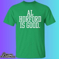 Al Horford Is Good Shirt