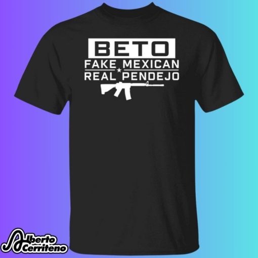 Beto Fake Mexican Real Pendejo Shirt