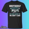 Brotherly Shove Eagles No One Likes Us We Don't Care Shirt