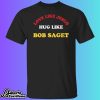 Candace Cameron Bure Love Like Jesus Hug Like Bob Saget Shirt