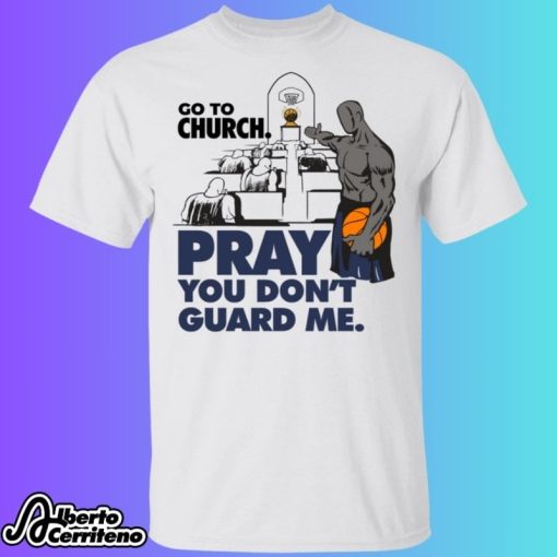 Go To Church Pray You Can’t Guard Me Shirt