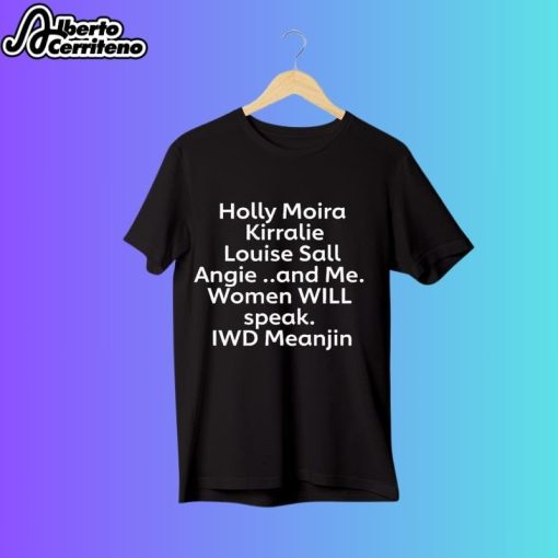 Holly Moira Kirralie Louise Sall Angie And Me Women Will Speak IWD Meanjin Shirt