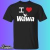 I Love Wawa Shirt