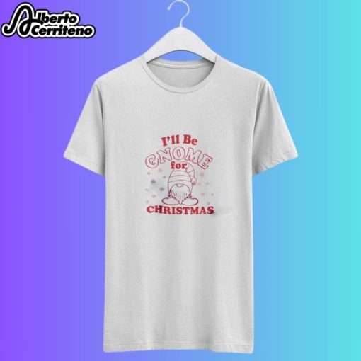 I'll Be Gnome for Christmas Shirt