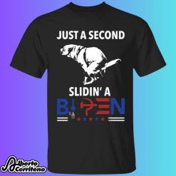 Just A Second Slidin’ A Biden Shirt