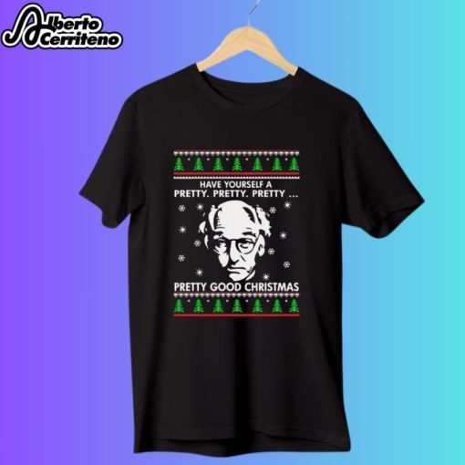 Larry David Have Yourself A Pretty Pretty Pretty Good Christmas Shirt