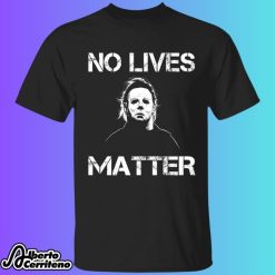 Michael Myers No Lives Matter Shirt