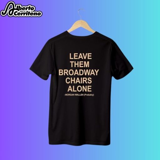 Morgan Wallen MugShot Leave Them Broadway Chairs Alone T-Shirt