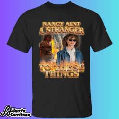 Nancy Aint A Stranger To These Things Shirt