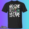 Sirianni No One Like Us And We Don’t Care Shirt