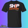 Will Shipley Ship Happens Shirt