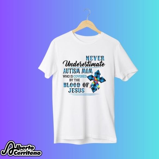 Autism Mom Who Is Covered By The Blood Of Jesus Shirt