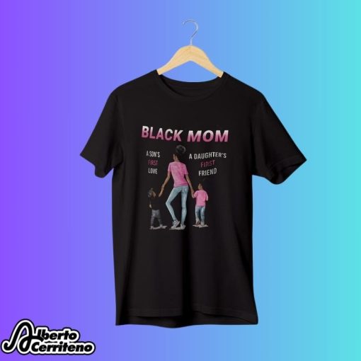 Black Mom A Daughter’s First Friend A Son’s First Love Shirt