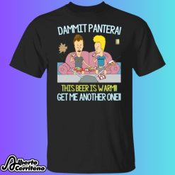 Dammit Pantera! This beer is warm!! Get me another one!! Beavis and Butt-Head Shirt