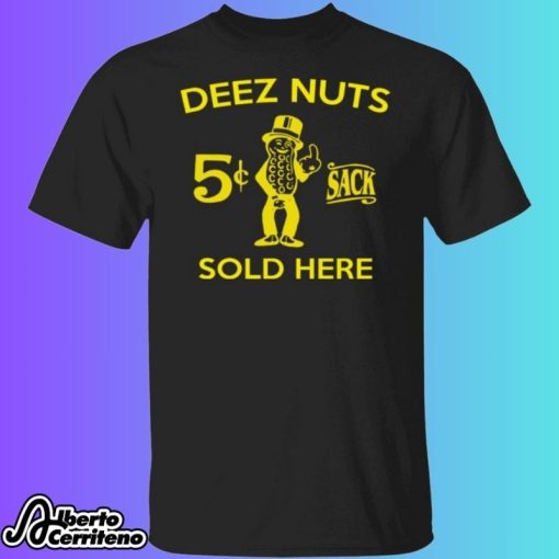 Deez Nuts Sold Here 5 Cent Sack Shirt