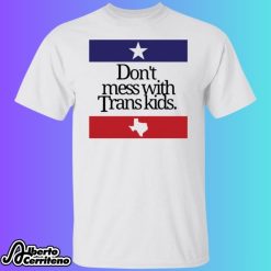 Don't Mess With Trans Kids Shirt