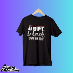 Dope Black Mom Happy Mother’s Day Shirt