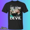 Jelly Roll I'm Only One Drink Away Shirt